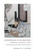 Anthropology in the Meantime: Experimental Ethnography, Theory, and Method for the Twenty-First Century