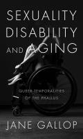 Sexuality Disability & Aging Queer Temporalities of the Phallus
