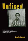 Unfixed Photography & Decolonial Imagination in West Africa