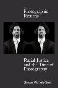 Photographic Returns Racial Justice & the Time of Photography
