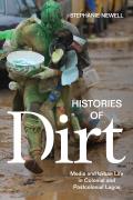 Histories of Dirt: Media and Urban Life in Colonial and Postcolonial Lagos