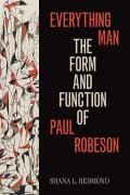 Everything Man The Form & Function of Paul Robeson