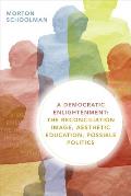 A Democratic Enlightenment: The Reconciliation Image, Aesthetic Education, Possible Politics