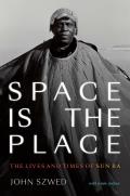 Space Is the Place The Lives & Times of Sun Ra