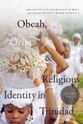 Obeah, Orisa, and Religious Identity in Trinidad, Volume II, Orisa: Africana Nations and the Power of Black Sacred Imagination, Volume 2