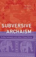 Subversive Archaism: Troubling Traditionalists and the Politics of National Heritage