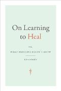 On Learning to Heal: or, What Medicine Doesn't Know