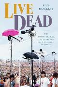 Live Dead The Grateful Dead Live Recordings & the Ideology of Liveness