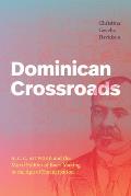 Dominican Crossroads: H. C. C. Astwood and the Moral Politics of Race-Making in the Age of Emancipation