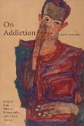 On Addiction: Insights from History, Ethnography, and Critical Theory