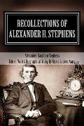 Recollections of Alexander H Stephens His Diary Kept When a Prisoner at Fort Warren Boston Harbor 1865 Giving Incidents & Reflections of His Pr