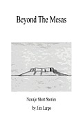 Beyond the Mesas: Navajo Short Stories