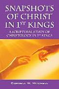 Snapshots of Christ in 1st Kings: A Scriptural Study of Christology in 1st Kings