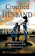 Crucified Husband Glorified Husband: Submission of a Husband to a Wife Dissertation