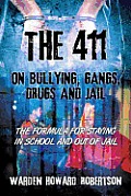The 411 on Bullying, Gangs, Drugs and Jail: The Formula for Staying in School and Out of Jail