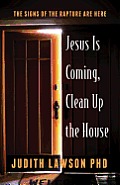 Jesus Is Coming, Clean Up the House: The Signs of the Rapture Are Here