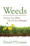 Weeds: Getting Your Past Out of Your Present