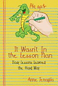 It Wasn't in the Lesson Plan: Easy Lessons Learned the Hard Way