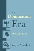 The Domination Era: A Philosophic Ramble