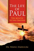 The Life of Paul: The Apostle to the Gentiles