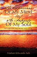 The Expressions Of My Mind And The Integrity Of My Soul: To God Give the Praise and Glory