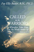 Called to Be Warriors: ...Wherefore Take Unto You the Whole Armor of God...