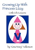 Growing Up with Princess Lizzy: Little Life Lessons