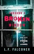 Through a Broken Window: Ten Dark Tales of the Strange and Deranged