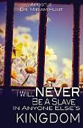 I Will Never Be a Slave in Anyone Else's Kingdom