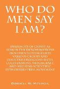Who Do Men Say I Am? Snapshots of Christ as Seen in the Denominations Movements Evangelists Various Groups and Countries Religions Sects, Cults Demons