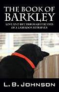 The Book of Barkley: Love and Life Through the Eyes of a Labrador Retriever