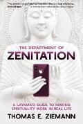 The Department of Zenitation: A Layman's Guide To Making Spirituality Work In Real Life