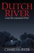 Dutch River: A Walter Hudson Mystery