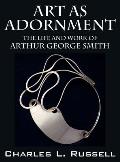 Art as Adornment: The Life and Work of Arthur George Smith