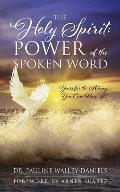 The Holy Spirit: Power of the Spoken Word - Yours for the Asking, You Can Have It!