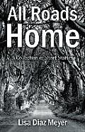 All Roads Home: A Collection of Short Stories