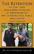 The Retention of First Year Black Male Students at Predominately White Private and Public Universities and Colleges