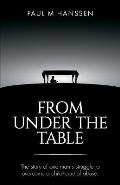 From Under the Table: The story of one man's struggle to overcome a childhood of abuse