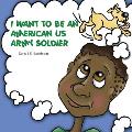 I Want to Be an American US Army Soldier