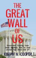 The Great Wall of US: Government Stealing From Small Business. Run For Your Life - Get Your Blindfold Off