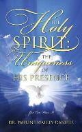 The Holy Spirit: The Uniqueness of His Presence - You Can Have It