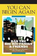 You Can Begin Again: Dan The Big Rig Family & Friends