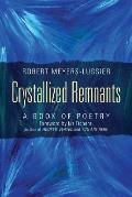 Crystallized Remnants: A Book of Poetry
