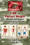 I AM my Perfect Weight Manual and Journal: The World's Simplest Weight Control System, NOT a Diet