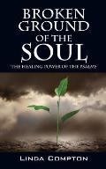 Broken Ground of the Soul: The Healing Power of the Psalms