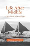 Life After Midlife: A Practical Guide to Successful Aging
