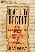 Death by Deceit: Ten Destructive Ideas Killing the Spirit of America
