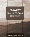ANGER Not A Default Reaction: Anger is Controllable