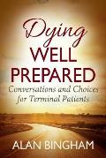 Dying Well Prepared: Conversations and Choices for Terminal Patients