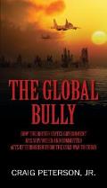 The Global Bully: How the United States Government Has Supported and Committed Acts of Terrorism from the Cold War to Today
